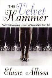 The Velvet Hammer: Powherful Leadership Lessons for Women Who Don't Golf