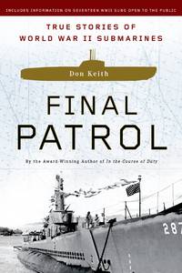 Final Patrol : True Stories of World War II Submarines by Keith, Don