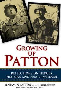 Growing Up Patton: Reflections on Heroes, History, and Family Wisdom by Benjamin Patton, Jennifer Scruby - 2012-03-06