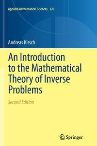 An Introduction to the Mathematical Theory of Inverse Problems (Applied Mathematical Sciences, 120)