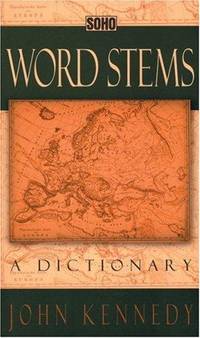 Word Stems: A Dictionary by Kennedy, John F