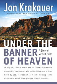 UNDER THE BANNER OF HEAVEN: A Story of Violent Faith