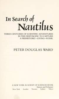 IN SEARCH OF NAUTILUS : Three Centuries of Scientific Adventures in the Deep Pacific to Capture a Prehistoric, Living Fossil