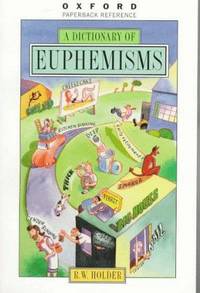 A DICTIONARY OF EUPHEMISMS by R. W. Holder