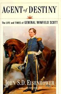 Agent of Destiny: Life & Times of General Winfield Scott.