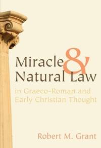 Miracle and Natural Law In Graeco-Roman and Early Christian Thought