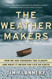 The Weather Makers: How We Are Changing The Climate And What It by Tim Flannery - 2006