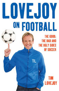 Lovejoy on Football: One Man's Passion for the Most Important Subject in the World