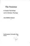 The Feminine in Jungian Psychology and in Christian Theology by Ulanov, Ann Belford - 1971