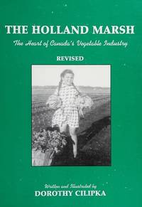 The Holland Marsh: The Heart of Canada's Vegetable Industry (Revised Edition) by Dorothy Cilipka - Paperback - Revised Edition - 2004 - from David J. Craig, bookseller (SKU: 041416)