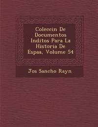 Colecci?n De Documentos In?ditos Para La Historia De Espa?a, Volume 54 (Spanish Edition)