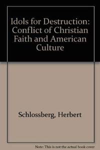 Idols for Destruction: Christian Faith and Its Confrontation with American Society