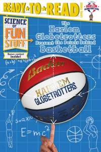 The Harlem Globetrotters Present the Points Behind Basketball: Ready-to-Read Level 3 (Science of...