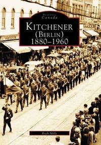 Kitchener : 1880-1960 (Historic Canada)