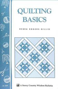 Quilting Basics: Storey's Country Wisdom Bulletin A-109 (Storey Country Wisdom Bulletin)
