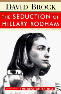 The Seduction of Hillary Rodham by Brock, David - 1996