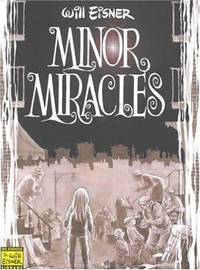 Minor Miracles: Long Ago and Once upon a Time, Back When Uncles Were Heroic, Cousins Were Clever, and Miracles Happened on Every Block (Will Eisner Library) by Will Eisner - 2000-10