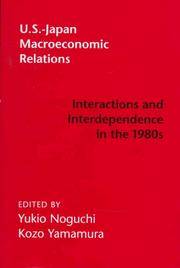 U.S.-JAPAN MACROECONOMIC RELATIONS: INTERACTIONS AND INTERDEPENDENCE IN THE 1980S by Noguchi & Yamamura (Editors) - 1996