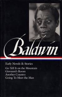 James Baldwin: Early Novels and Stories: Go Tell It on a Mountain / Giovanni&#039;s Room / Another Country / Going to Meet the Man by James Baldwin