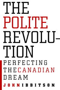 The Polite Revolution : Perfecting the Canadian Dream