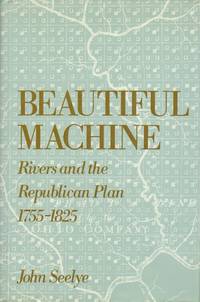 Beautiful Machine: Rivers and the Republican Plan, 1755-1825.