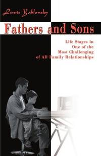 Fathers and Sons : Life Stages in One of the Most Challenging of all Family Relations