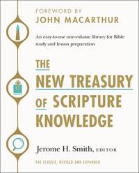 The New Treasury of Scripture Knowledge: An easy-to-use one-volume library for Bible study and lesson preparation [Hardcover] Thomas Nelson; Smith, Jerome H. and John MacArthur