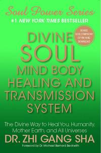 Divine Soul Mind Body Healing and Transmission Sys: The Divine Way to Heal You, Humanity, Mother Earth (Soul Power)