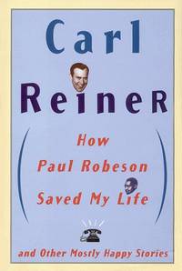 How Paul Robeson Saved My Life-And Other Mostly Happy Stories