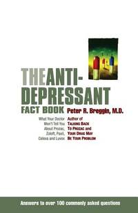 The Anti-Depressant Fact Book: What Your Doctor Won't Tell You About Prozac, Zoloft, Paxil,...