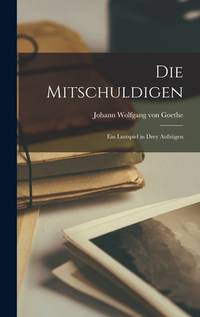 Die Mitschuldigen: Ein Lustspiel in Drey Aufzügen