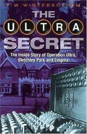 The Ultra Secret : The Inside Story of Operation Ultra, Bletchley Park and Enigma