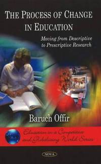 The Process of Change in Education: Moving from Descriptive to Prescriptive Research (Education in a Competitive and Globalizing World)
