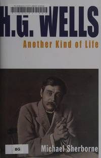 H. G. Wells : Another Kind of Life