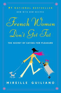 French Women Don&#039;t Get Fat: The Secret of Eating for Pleasure de Guiliano, Mireille - 2007-12-26