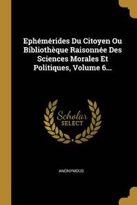 Eph&Atilde;&copy;m&Atilde;&copy;rides Du Citoyen Ou Bibliothque Raisonn&Atilde;&copy;e Des...