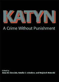 Katyn: A Crime Without Punishment (Annals of Communism Series)