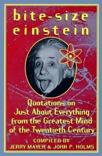 Bite-Size Einstein: Quotations on Just About Everything from the Greatest Mind of the Twentieth...