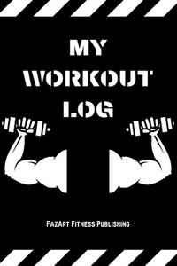 My Workout Log: Personal training simple workout log perfect for bodybuilding and weight lifting...
