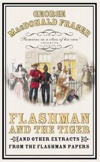 Flashman and the Tiger: And Other Extracts from the Flashman Papers (The Flashman Papers)