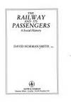 THE RAILWAY AND ITS PASSENGERS by DAVID SMITH - 1988-01-01