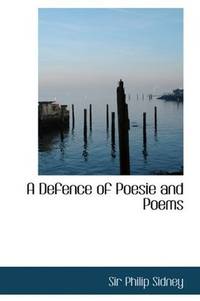 A Defence Of Poesie and Poems