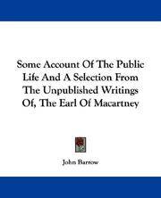 Some Account Of the Public Life, and A Selection From the Unpublished Writings, Of the Earl Of Macartney