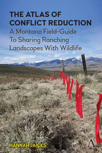The Atlas of Conflict Reduction: A Montana Field-Guide to Sharing Ranching Landscapes with Wildlife