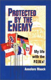 PROTECTED BY THE ENEMY: MY LIFE WITH THE P.O.W.s!