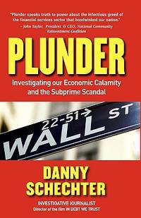 PLUNDER: Investigating Our Economic Calamity and the Subprime Scandal