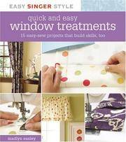 Quick and Easy Window Treatments: 15 Easy-Sew Projects That Build Skills, Too (Easy Singer Style)