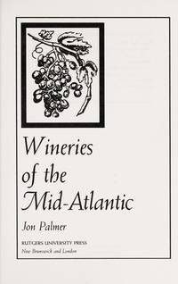 Wineries of the Mid-Atlantic; Featuring 75 wineries in NJ, MD, PA, and VA
