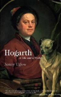 HOGARTH : A LIFE AND A WORLD by JENNY UGLOW