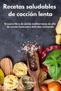 Recetas Saludables de Cocci�n Lenta: El nuevo libro de cocina mediterr�nea de olla de...